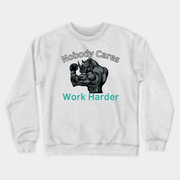 Nobody Cares: Work Harder Crewneck Sweatshirt by Statement-Designs